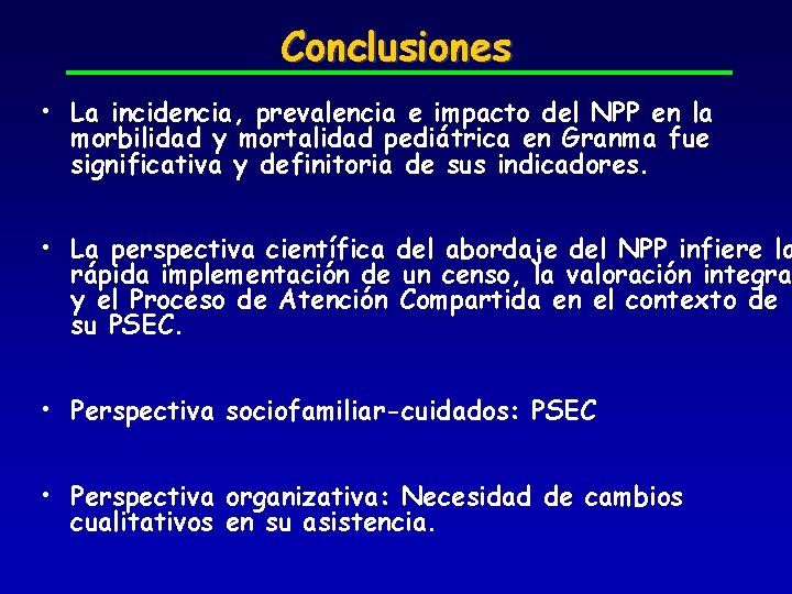 Conclusiones • La incidencia, prevalencia e impacto del NPP en la morbilidad y mortalidad