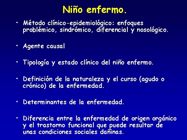 Niño enfermo. • Método clínico-epidemiológico: enfoques problémico, sindrómico, diferencial y nosológico. • Agente causal