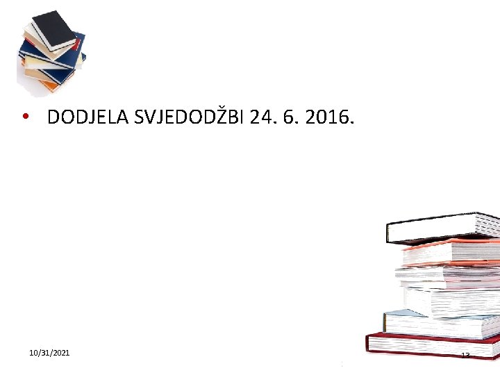  • DODJELA SVJEDODŽBI 24. 6. 2016. 10/31/2021 13 