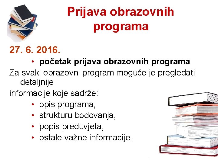 Prijava obrazovnih programa 27. 6. 2016. • početak prijava obrazovnih programa Za svaki obrazovni