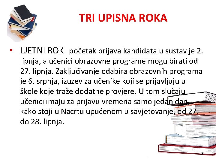 TRI UPISNA ROKA • LJETNI ROK- početak prijava kandidata u sustav je 2. lipnja,