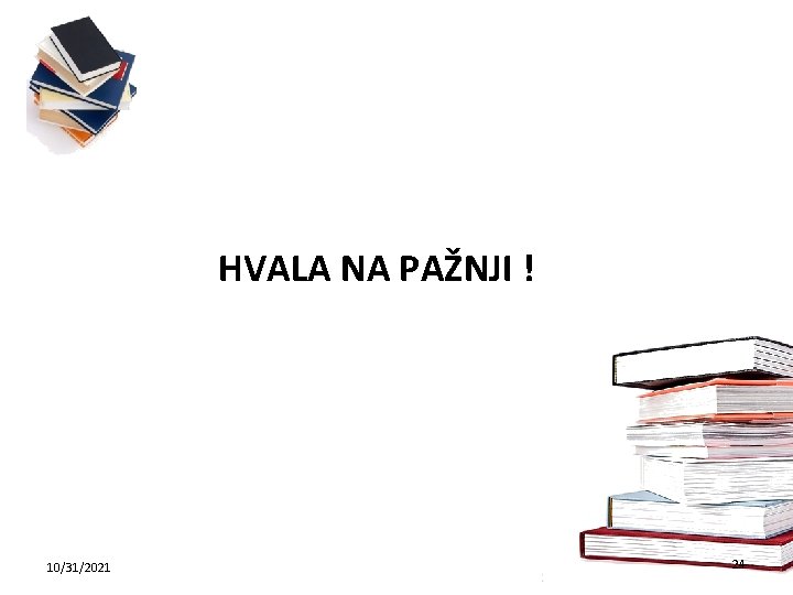 HVALA NA PAŽNJI ! 10/31/2021 24 