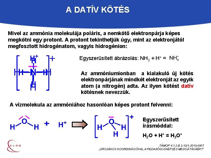 A DATÍV KÖTÉS Mivel az ammónia molekulája poláris, a nemkötő elektronpárja képes megkötni egy