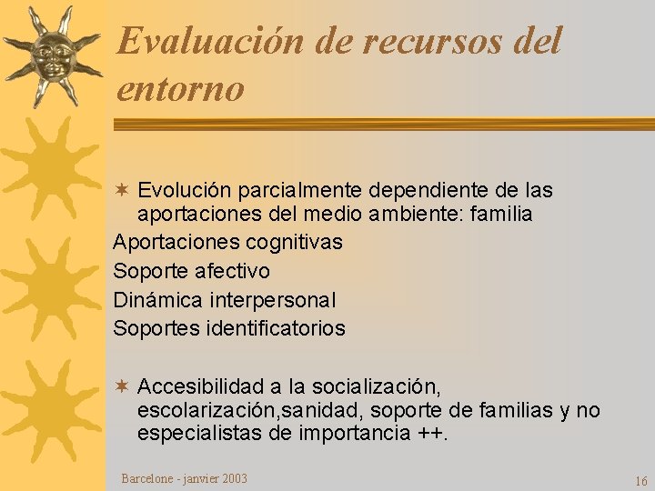 Evaluación de recursos del entorno ¬ Evolución parcialmente dependiente de las aportaciones del medio