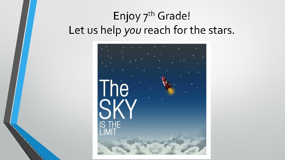 Enjoy 7 th Grade! Let us help you reach for the stars. This Photo