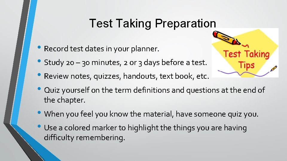 Test Taking Preparation • Record test dates in your planner. • Study 20 –