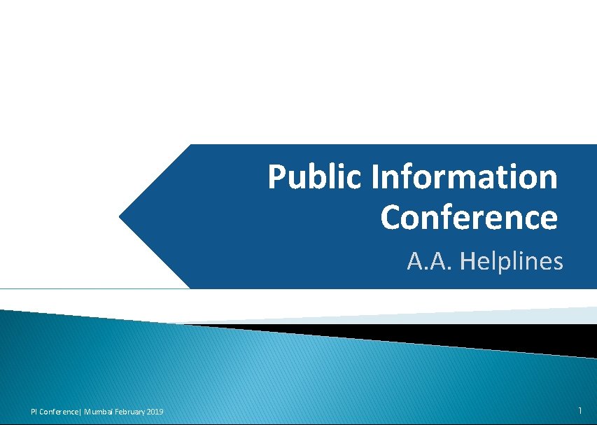 Public Information Conference A. A. Helplines PI Conference| Mumbai February 2019 1 