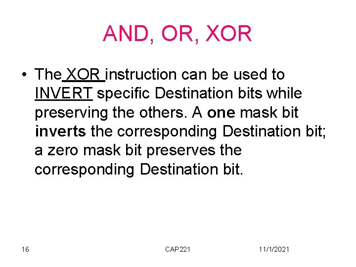 AND, OR, XOR • The XOR instruction can be used to INVERT specific Destination