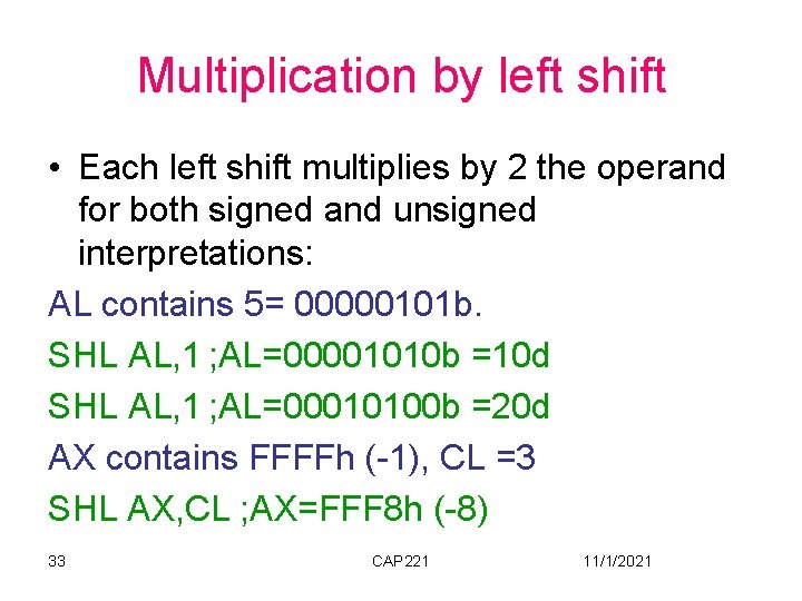 Multiplication by left shift • Each left shift multiplies by 2 the operand for