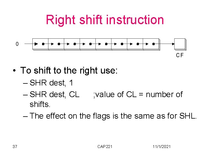 Right shift instruction • To shift to the right use: – SHR dest, 1