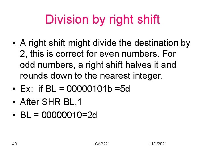 Division by right shift • A right shift might divide the destination by 2,