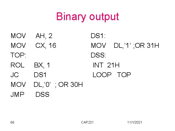 Binary output MOV TOP: ROL JC MOV JMP 66 AH, 2 CX, 16 BX,