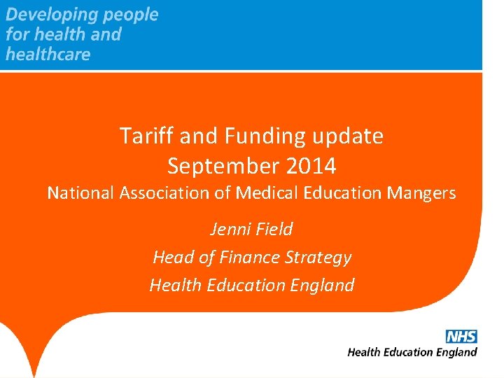 Tariff and Funding update September 2014 National Association of Medical Education Mangers Jenni Field