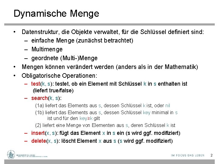 Dynamische Menge • Datenstruktur, die Objekte verwaltet, für die Schlüssel definiert sind: – einfache