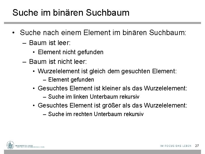 Suche im binären Suchbaum • Suche nach einem Element im binären Suchbaum: – Baum