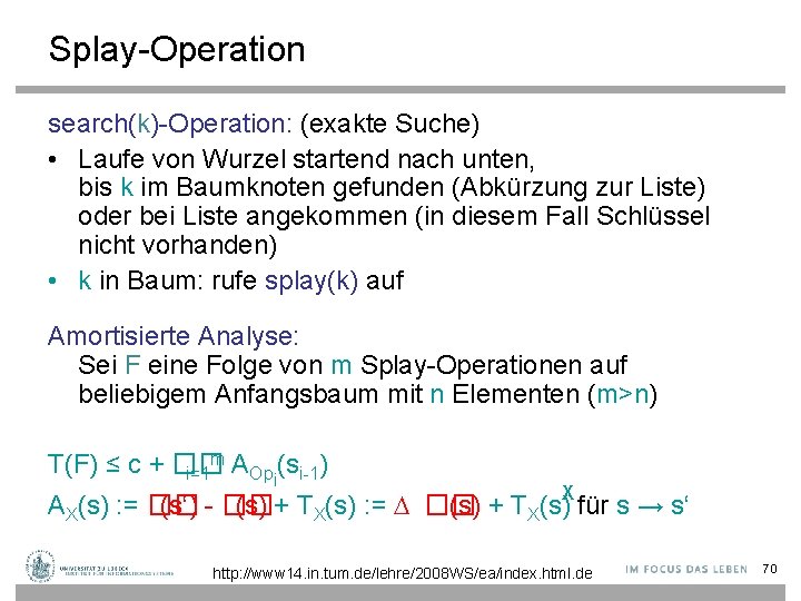 Splay-Operation search(k)-Operation: (exakte Suche) • Laufe von Wurzel startend nach unten, bis k im