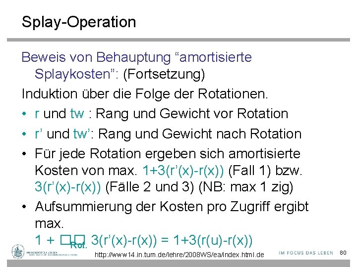 Splay-Operation Beweis von Behauptung “amortisierte Splaykosten”: (Fortsetzung) Induktion über die Folge der Rotationen. •