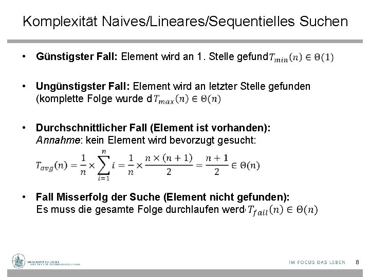 Komplexität Naives/Lineares/Sequentielles Suchen • Günstigster Fall: Element wird an 1. Stelle gefunden: • Ungünstigster