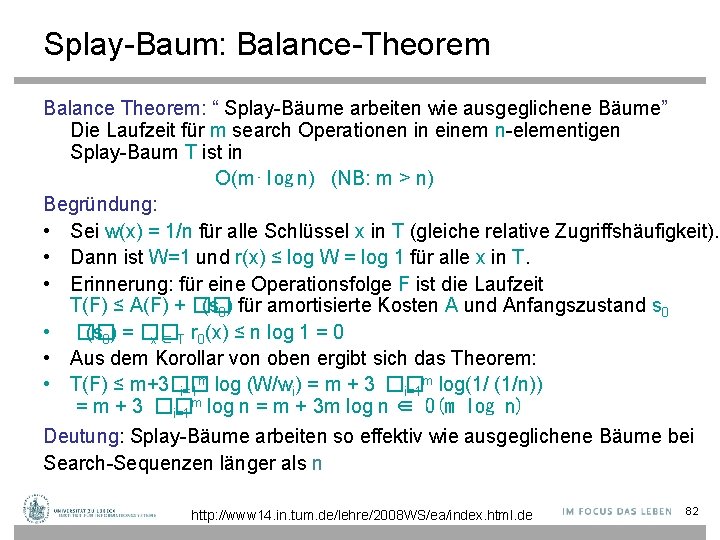 Splay-Baum: Balance-Theorem Balance Theorem: “ Splay-Bäume arbeiten wie ausgeglichene Bäume” Die Laufzeit für m