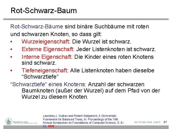 Rot-Schwarz-Baum Rot-Schwarz-Bäume sind binäre Suchbäume mit roten und schwarzen Knoten, so dass gilt: •