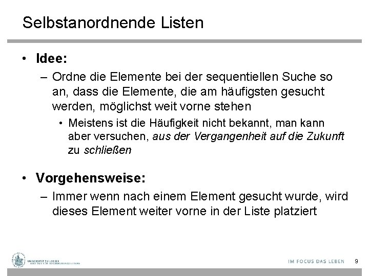 Selbstanordnende Listen • Idee: – Ordne die Elemente bei der sequentiellen Suche so an,