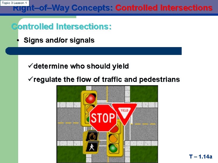 Topic 3 Lesson 1 Right–of–Way Concepts: Controlled Intersections: • Signs and/or signals üdetermine who