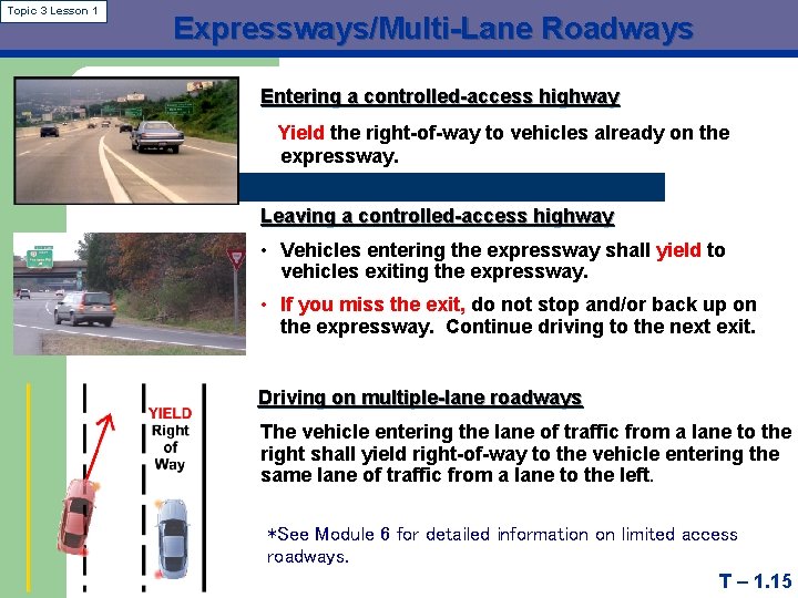 Topic 3 Lesson 1 Expressways/Multi-Lane Roadways Entering a controlled-access highway Yield the right-of-way to