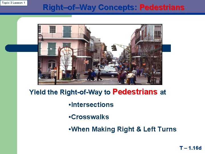 Topic 3 Lesson 1 Right–of–Way Concepts: Pedestrians Yield the Right-of-Way to Pedestrians at •