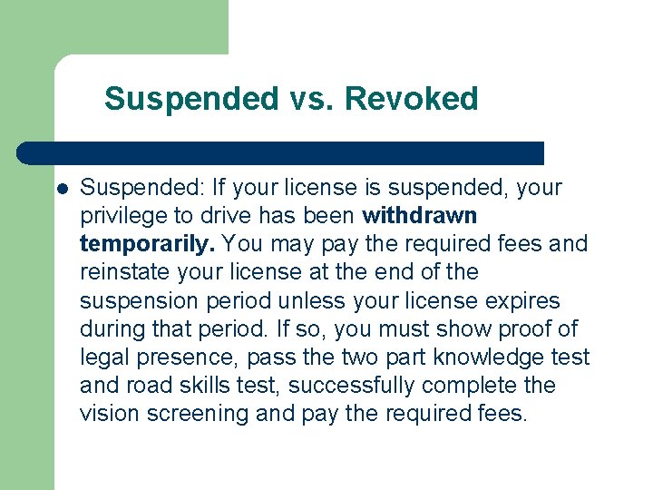 Suspended vs. Revoked l Suspended: If your license is suspended, your privilege to drive