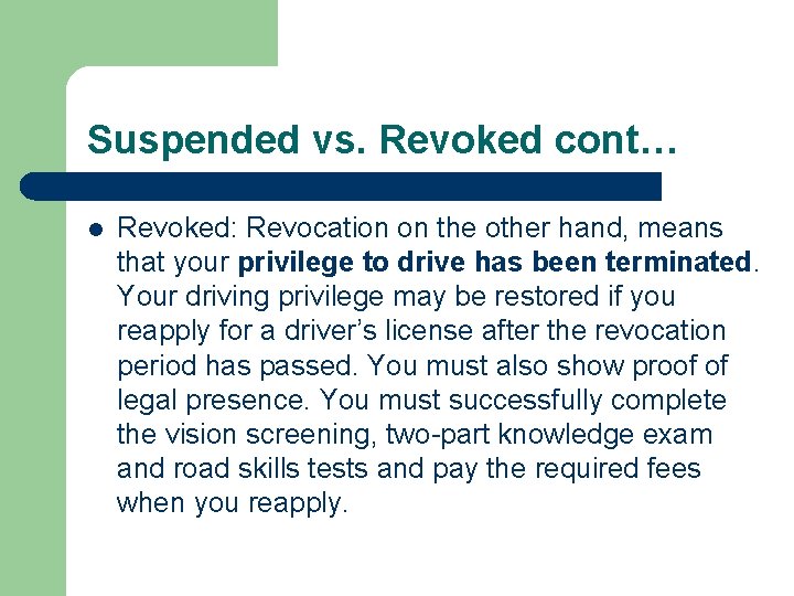 Suspended vs. Revoked cont… l Revoked: Revocation on the other hand, means that your