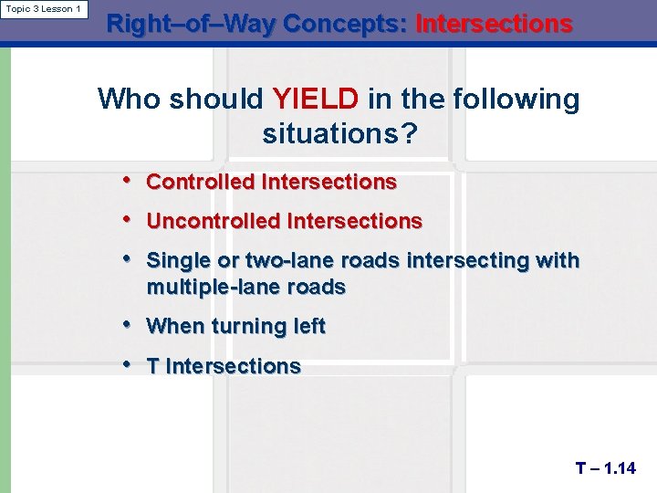 Topic 3 Lesson 1 Right–of–Way Concepts: Intersections Who should YIELD in the following situations?