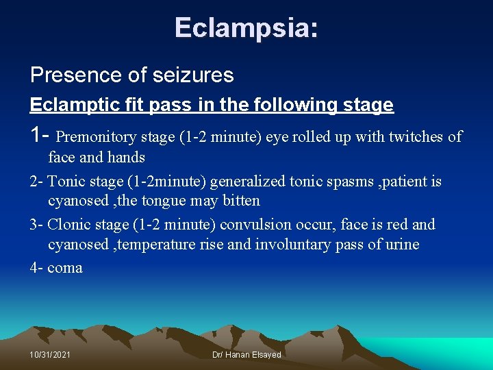 Eclampsia: Presence of seizures Eclamptic fit pass in the following stage 1 - Premonitory