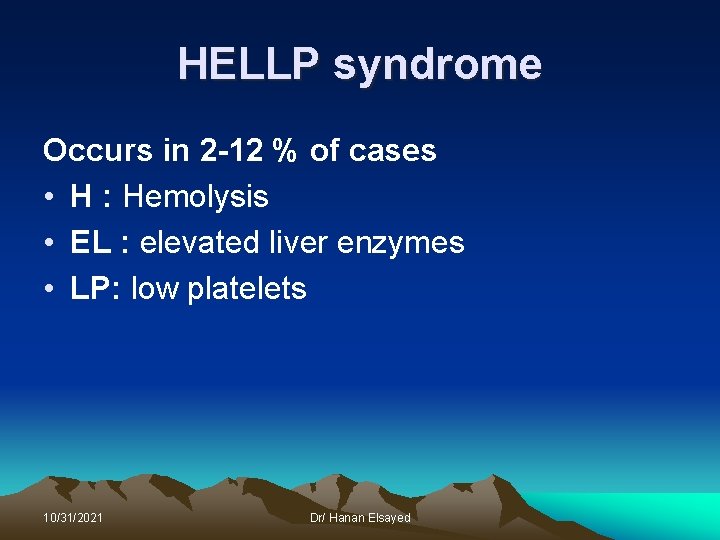 HELLP syndrome Occurs in 2 -12 % of cases • H : Hemolysis •