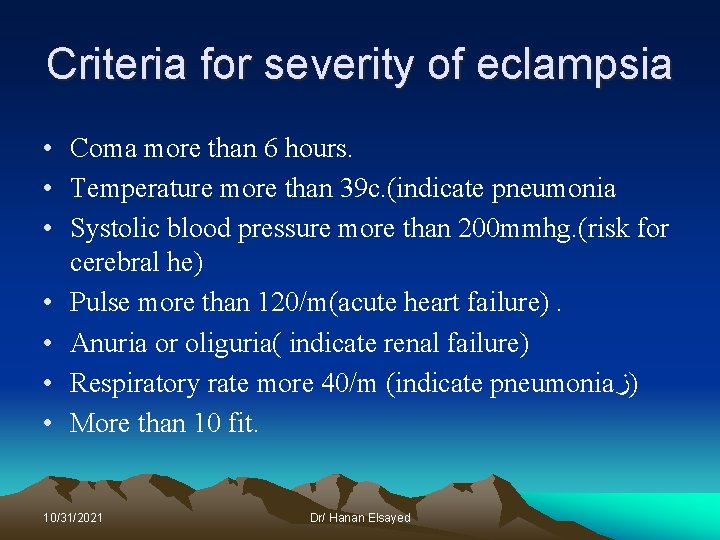 Criteria for severity of eclampsia • Coma more than 6 hours. • Temperature more