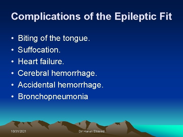 Complications of the Epileptic Fit • • • Biting of the tongue. Suffocation. Heart