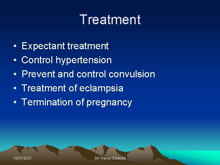Treatment • • • Expectant treatment Control hypertension Prevent and control convulsion Treatment of