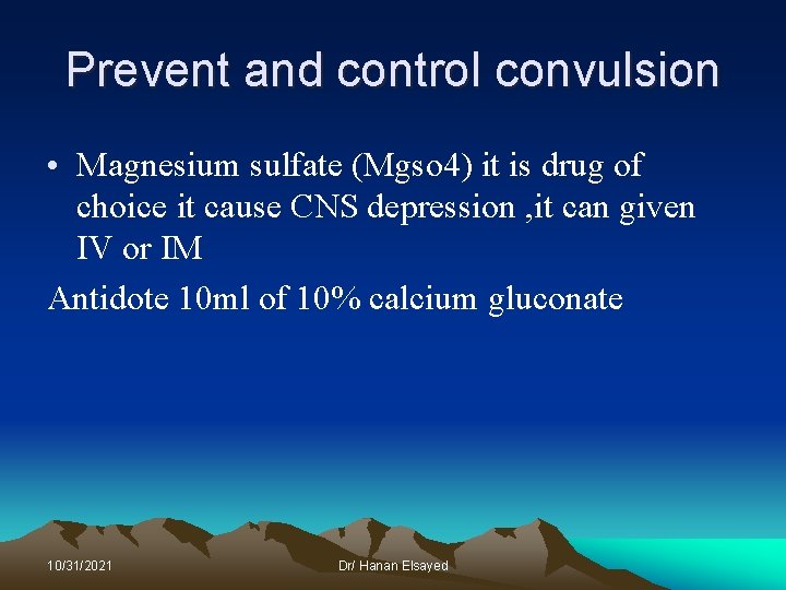 Prevent and control convulsion • Magnesium sulfate (Mgso 4) it is drug of choice