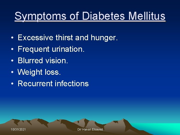 Symptoms of Diabetes Mellitus • • • Excessive thirst and hunger. Frequent urination. Blurred