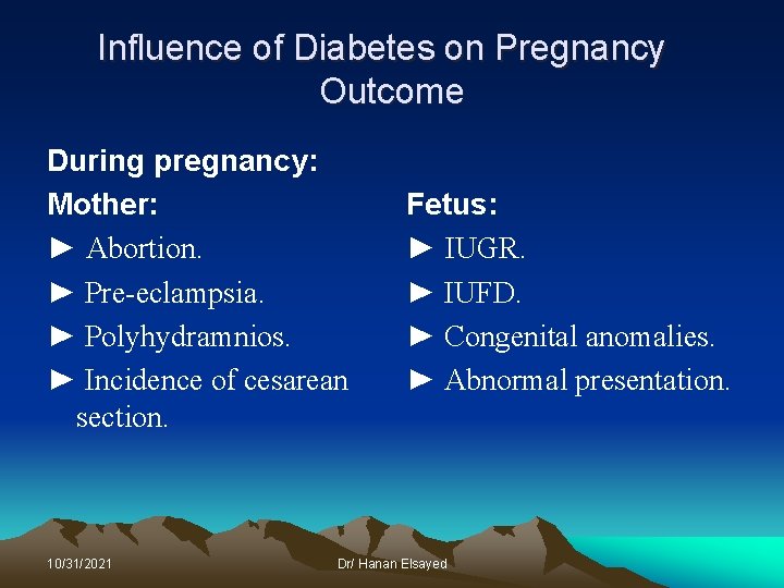 Influence of Diabetes on Pregnancy Outcome During pregnancy: Mother: ► Abortion. ► Pre-eclampsia. ►