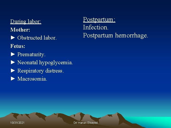 During labor: Mother: ► Obstructed labor. Fetus: ► Prematurity. ► Neonatal hypoglycemia. ► Respiratory