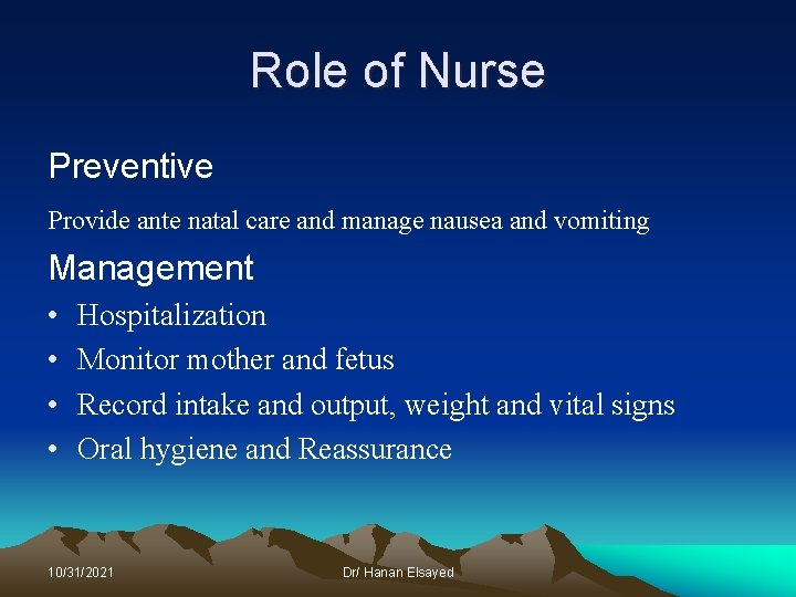 Role of Nurse Preventive Provide ante natal care and manage nausea and vomiting Management