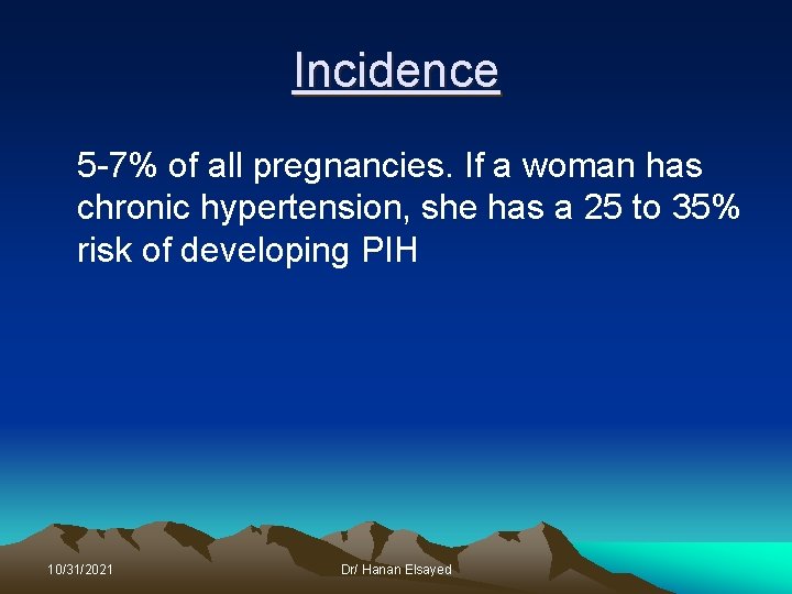 Incidence 5 -7% of all pregnancies. If a woman has chronic hypertension, she has