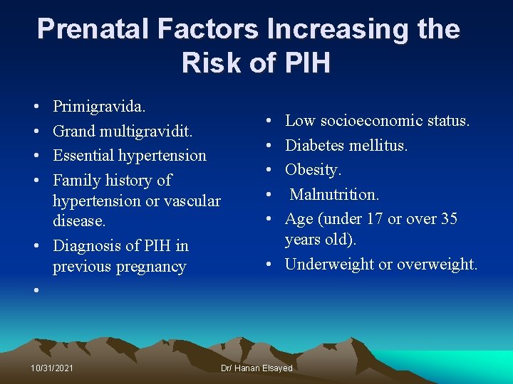 Prenatal Factors Increasing the Risk of PIH • • Primigravida. Grand multigravidit. Essential hypertension