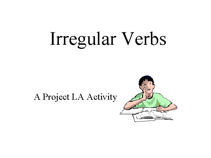 Irregular Verbs A Project LA Activity 