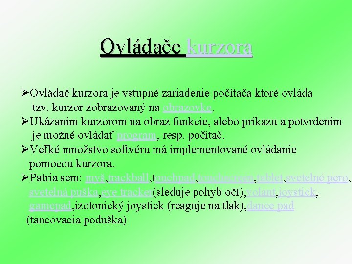 Ovládače kurzora ØOvládač kurzora je vstupné zariadenie počítača ktoré ovláda tzv. kurzor zobrazovaný na