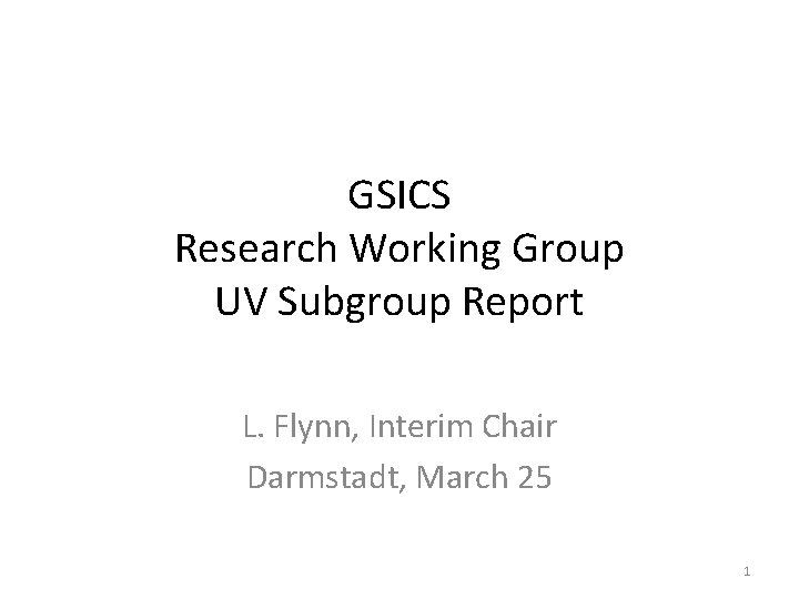 GSICS Research Working Group UV Subgroup Report L. Flynn, Interim Chair Darmstadt, March 25