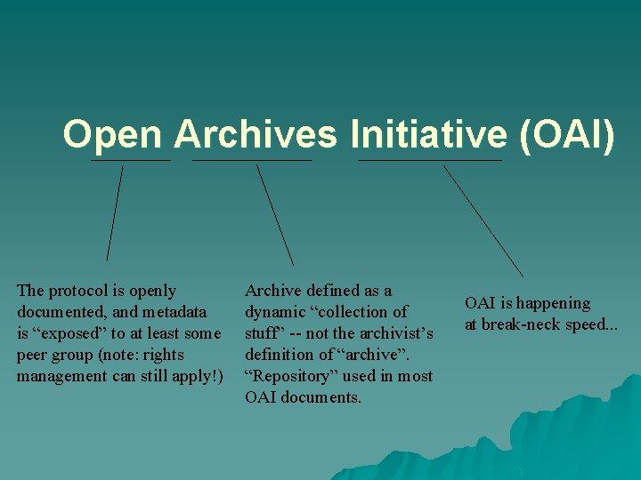 Open Archives Initiative (OAI) The protocol is openly documented, and metadata is “exposed” to