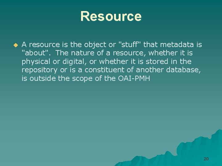 Resource u A resource is the object or "stuff" that metadata is "about". The