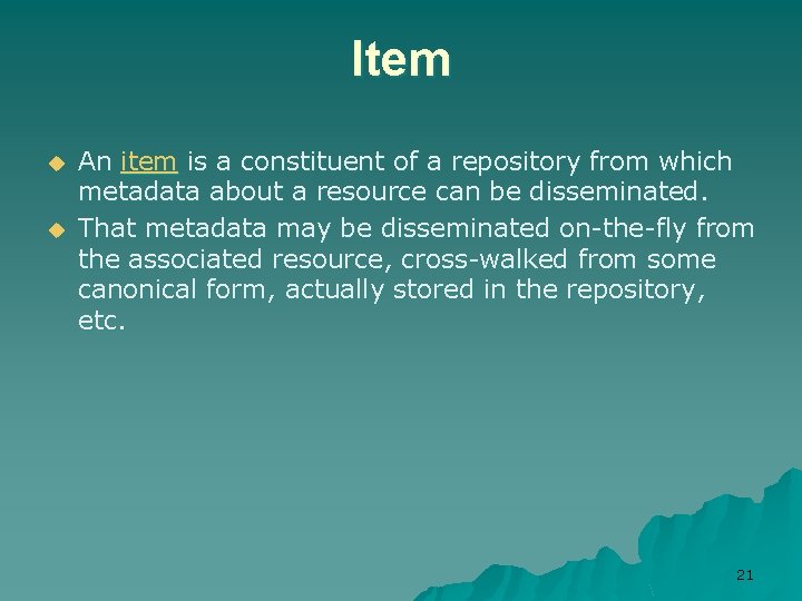 Item u u An item is a constituent of a repository from which metadata