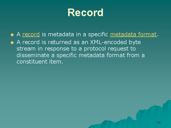 Record u u A record is metadata in a specific metadata format. A record